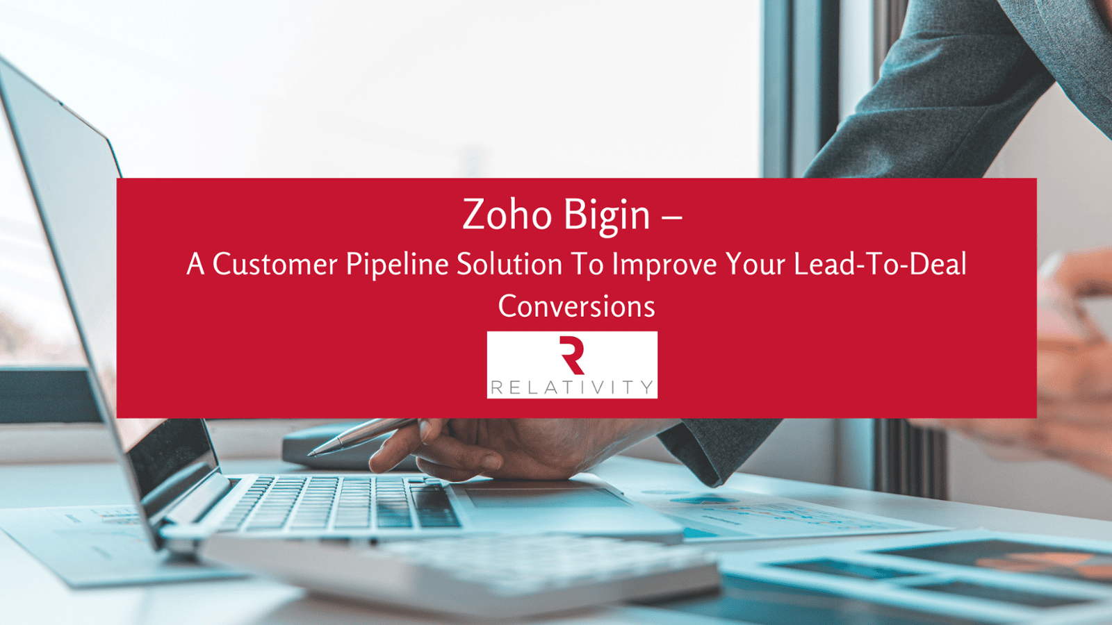 Zoho Bigin – A Customer Pipeline Solution To Improve Your Lead-To-Deal Conversions
